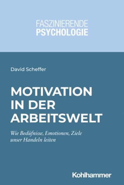 Motivation in der Arbeitswelt, David Scheffer ; Birgit Spinath ; Martin Kersting ; Hanna Christiansen - Ebook - 9783170365858
