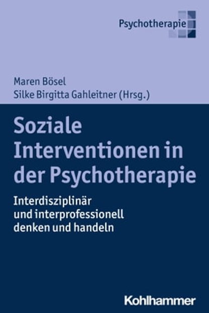 Soziale Interventionen in der Psychotherapie, Matthias Berg ; Maximiliane Brandmaier ; Marilena de Adrade ; Dario Deloie ; Julia Gebrande ; Adrian Golatka ; Ruth Großmaß ; Gernot Hahn ; Insa Helmken ; Christine Kröger ; Melanie-Svenja Küppers-Naß ; Janine Lebküchner ; Stefanie Leers ; Helmut Pauls ;  - Ebook - 9783170366220