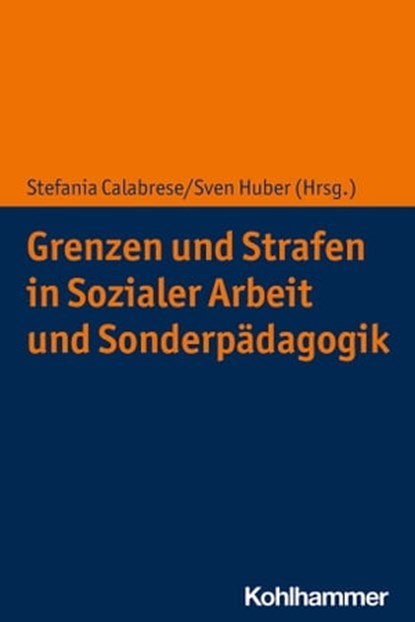 Grenzen und Strafen in Sozialer Arbeit und Sonderpädagogik, Bernd Ahrbeck ; Rita Bretschneider ; Birgit Bütow ; Zoe Clark ; Pia Georgi-Tscherry ; Julia Heusner ; Simon Mohr ; Jürgen Oelkers ; Bernhard Rauh ; Sophia Richter ; Bettina Ritter ; Saskia Schuppener ; Ulrich Steckmann ; Mia Weithardt ; Ernst Wüllenweber - Ebook - 9783170366503