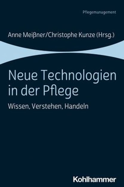 Neue Technologien in der Pflege, Stefanie Herzog ; Dirk Hunstein ; David Czudnochowski ; Anne Meißner ; Beate Radzey ; Sven Ziegler ; Johanna Feuchtinger ; Ulrike Lindwedel-Reime ; Jennifer Kuhlberg ; Verena Münch ; Katja Michael ; Christophe Kunze ; Ulrich Otto ; Anna Hegedüs ; Lara Non - Ebook - 9783170367814