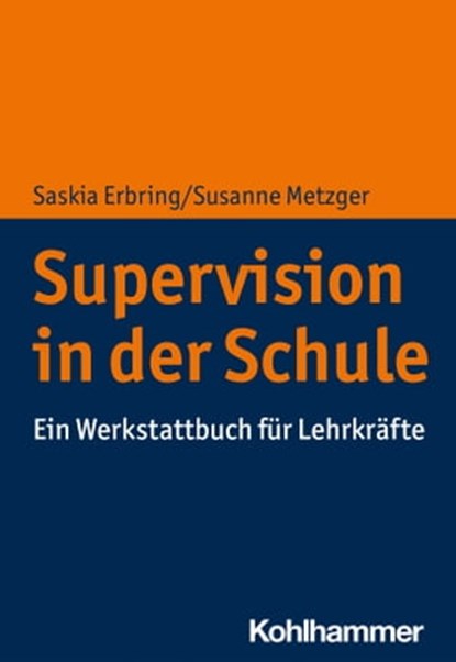Supervision in der Schule, Saskia Erbring ; Susanne Metzger - Ebook - 9783170368910