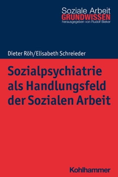 Sozialpsychiatrie als Handlungsfeld der Sozialen Arbeit, Dieter Röh ; Elisabeth Schreieder ; Rudolf Bieker - Ebook - 9783170368996