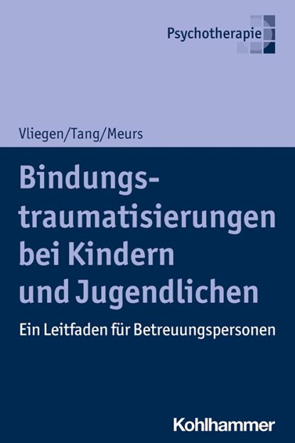 Bindungstraumatisierungen bei Kindern und Jugendlichen, Nicole Vliegen ; Ho-Shu Eileen Tang ; Patrick Meurs - Paperback - 9783170371866