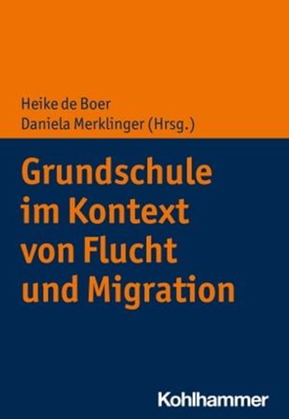 Grundschule im Kontext von Flucht und Migration, Sabine Andresen ; Christiane Bainski ; Christine Bär ; Susanne von Braunmühl ; Sabrina Döther ; Klaus Fröhlich-Gildhoff ; Ursula Neumann ; Charlotte Röhner ; Maike Rönnau-Böse - Ebook - 9783170372009