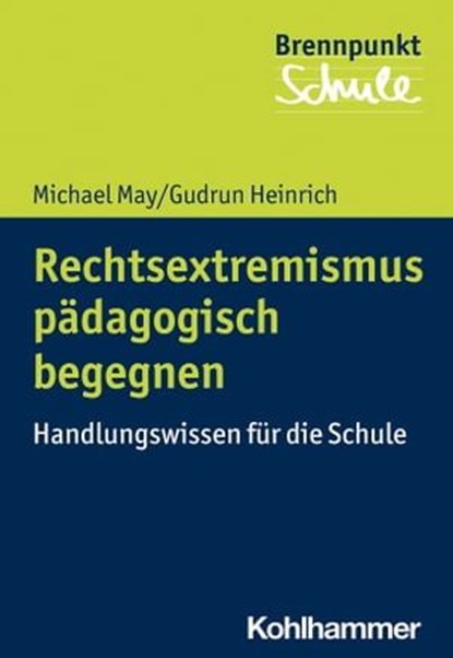 Rechtsextremismus pädagogisch begegnen, Michael May ; Gudrun Heinrich ; Fred Berger ; Wilfried Schubarth ; Sebastian Wachs ; Alexander Wettstein - Ebook - 9783170372245