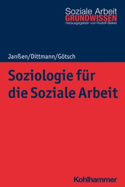 Soziologie für die Soziale Arbeit, Andrea Janßen ; Jörg Dittmann ; Monika Götsch ; Rudolf Bieker - Ebook - 9783170372443