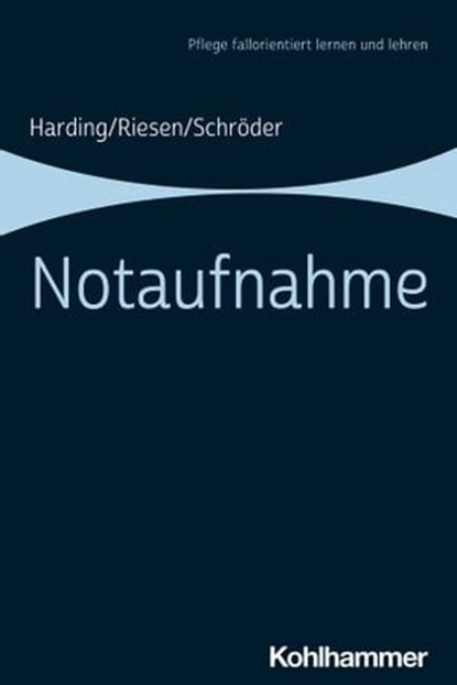 Notaufnahme, Ulf Harding ; Matthias Riesen ; Stefanie Schröder ; Karin Reiber ; Juliane Dieterich ; Martina Hasseler ; Ulrike Höhmann - Ebook - 9783170373006