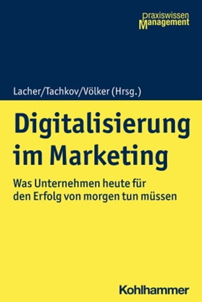 Digitalisierung im Marketing, Peter Weber ; Klaus Heinzelbecker ; Gerd Nufer ; Elmar Günther ; Christian Deffte ; Laurenz Wuttke ; Lars Lamadé ; Holger Schaaf ; Nina Meinel ; Edith Rüger-Muck ; Heinrich Hanika ; Michael Bernecker ; Karl-Josef Mittler ; Johanna Wolday ; Daniela Huckele - Ebook - 9783170374102