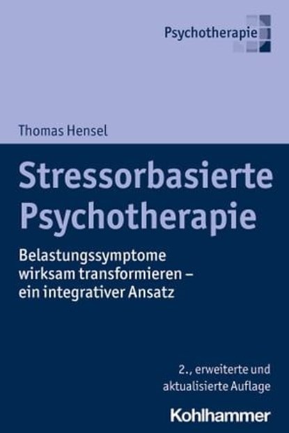 Stressorbasierte Psychotherapie, Thomas Hensel ; Sabine Ahrens-Eipper ; Ricky Greenwald ; Regina Hiller ; Katrin Nelius ; Gail Noppe-Brandon ; Ellen Spangenberg ; Robin Ticic ; Dorothea Weinberg ; Marianne Fuentes-Carpentier ; Ero Langlotz ; Michael Bachg ; Ulla Rutz ; Michael Simons ; O - Ebook - 9783170375376