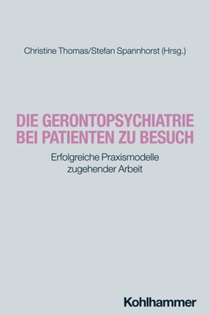 Die Gerontopsychiatrie bei Patienten zu Besuch, Sarah Weller ; Nina Bail ; Tanja Beier ; Stefan Blumenrode ; Carola Bruns ; Ingeborg Cuvelier ; Claudius Faul ; Stefan Frisch ; Ewa Furano ; Fabian Fußer ; Margit Mahler ; Eva Franziska Mennig ; Brigitte R. Metz ; Michael Rapp ; Annette Richert ; Gerthild - Ebook - 9783170375536