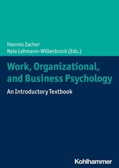 Work, Organizational, and Business Psychology, Joseph Andrew Allen ; Tanja Bipp ; Claudia Buengeler ; Jan Dettmers ; Fabiola Gerpott ; Michael M. Gielnik ; Andreas Hirschi ; Joachim Hüffmeier ; Cornelius J. König ; Annika L. Meinecke ; Bertold Meyer ; Cornelia Niessen ; Sandra Ohly ; Jan Luca Pletzer  - Ebook - 9783170375819