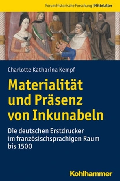 Materialität und Präsenz von Inkunabeln, Charlotte Katharina Kempf ; Achim Thomas Hack ; Gerrit Jasper Schenk ; Romedio Schmitz-Esser - Ebook - 9783170376755
