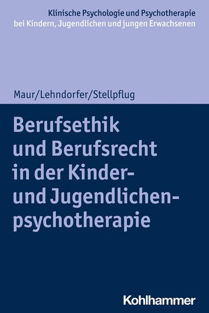 Berufsethik und Berufsrecht in der Kinder- und Jugendlichenpsychotherapie, Peter Lehndorfer ;  Sabine Maur ;  Martin Stellpflug - Paperback - 9783170379381