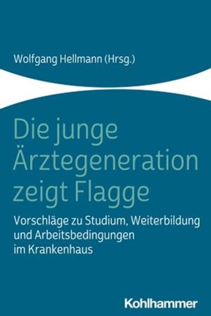 Die junge Ärztegeneration zeigt Flagge, Wolfgang Hellmann ; Jana Aulenkamp ; Julian Beier ; Peter Jan Chabiera ; Jonah Grütters ; Tobias Henke ; Matthias Kaufmann ; Nicolas Krapp ; Lisa Leikeim ; Pauline Lieder ; Malte Schmieding ; Jeremy Schmidt ; Lisa Schmitz ; Carolin Siech ; Marcus Rall - Ebook - 9783170380349