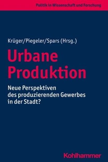 Urbane Produktion, Stefan Gärtner ; Kerstin Meyer ; Marcel Schonlau ; Hanns Werner Bonny ; Linn Holthey ; Carsten Benke ; Jens Libbe ; Martin Gornig ; Frank Betker ; Thomas Krüger ; Monika Piegeler ; Guido Spars ; Birte Eckmann ; Joachim Lentes ; Michael Hertwig ; Sandra Wa - Ebook - 9783170383104