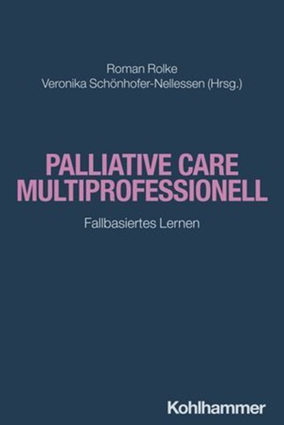Palliative Care multiprofessionell, Yvonne Adam ; Iris Appelmann ; Julia Baron ; Doris Bartos ; Andrea Bischoff ; Andrea Blankenheim ; Chrisitan Blau ; Gregor Borgs ; Annette Busch ; Jeanette Curth ; Elisabeth Ebner ; Frank Elsner ; Luise Elster ; Manfred Gaspar ; Christian Geber ; Katja Go - Ebook - 9783170384064