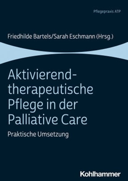 Aktivierend-therapeutische Pflege in der Palliative Care, Johanna Grünhagen ; Gabi Jacobs ; Stefan Kicker ; Dominik Zergiebel ; Karin Schroeder-Hartwig ; Susette Schumann ; Monika Windsor ; Daniela Lorenzen ; Ina Klindworth ; Michael Nehls ; Sigrid Reinecke ; Katharina Röwenkamp ; Annika Plate - Ebook - 9783170385382