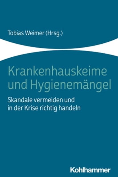 Krankenhauskeime und Hygienemängel, Christoph Bork ; Christian Dietzel ; Uwe Drehsen ; Dennis Haking ; Nicolas Krämer ; Markus Schäfer ; Sebastian Schulz-Stübner ; Tobias Weimer ; Heike Ambrosy - Ebook - 9783170386006