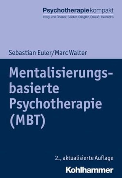 Mentalisierungsbasierte Psychotherapie (MBT), Sebastian Euler ; Marc Walter - Ebook - 9783170386976