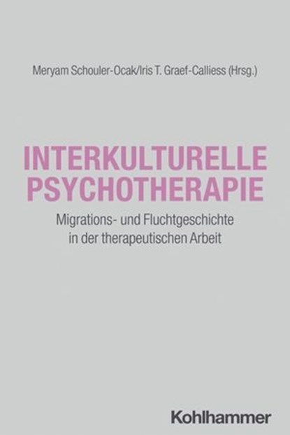 Interkulturelle Psychotherapie, Tugba Agar ; Umut Altunöz ; Hans-Jörg Assion ; Eva Janina Döring-Brandl ; Fabienne Führmann ; Babette Gekeler ; Stefan Gutwinski ; Andreas Heinz ; Fatma Karacakurtoglu ; Elif Kirmizi Alsan ; Eckhardt Koch ; Wielant Machleidt ; Vera Mohwinkel ; Carla Lou M - Ebook - 9783170387300
