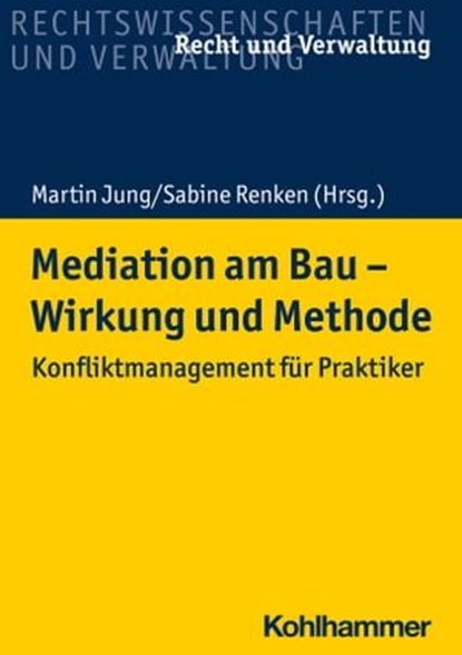 Mediation am Bau - Wirkung und Methode, Sabine Renken ; Bernd Kochendörfer ; Ernst Wilhelm ; Klaus Heinzerling ; Tillman Prinz ; Martin Jung ; Marcus Becker - Ebook - 9783170390126