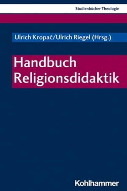 Handbuch Religionsdidaktik, Andrea Lehner-Hartmann ; Viera Pirker ; Mirjam Schambeck ; Alexander Unser ; Sabine Pemsel-Maier ; Ulrich Riegel ; Ulrich Kropac ; Thomas Schlag ; Wolfgang Weirer ; Annegret Reese-Schnitker ; Manfred Riegger ; Bernd Schröder ; Matthias Gronover ; Henrik S - Ebook - 9783170390324
