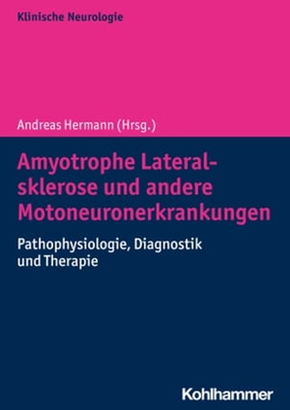 Amyotrophe Lateralsklerose und andere Motoneuronerkrankungen, Elisa Aust ; Matthias Boentert ; David Brenner ; Torsten Grehl ; Julian Großkreutz ; Rene Günther ; Christoph Kamm ; Elisabeth Kasper ; Jan Christoph Koch ; Katharina Linse ; Thomas Meyer ; Susanne Petri ; Johannes Prudo ; Jochen Weishaupt - Ebook - 9783170391680