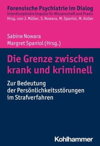 Die Grenze zwischen krank und kriminell, Sabine Nowara ; Margret Spaniol ; Manuela Dudeck ; Irina Franke ; Niels Habermann ; Jaqueline Kempfer ; Jürgen L. Müller ; Matthias Koller - Ebook - 9783170391802