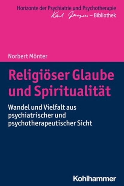 Religiöser Glaube und Spiritualität, Norbert Mönter ; Matthias Bormuth ; Andreas Heinz ; Markus Jäger - Ebook - 9783170391840