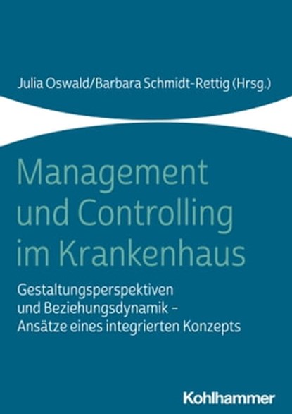 Management und Controlling im Krankenhaus, Matthias Bracht ; Nils Brüggemann ; Holger Bunzemeier ; Matthias Ernst ; Kristian Foit ; Xaver Frauenknecht ; Klaus Goedereis ; Markus Graf ; Silke Greshake ; Karsten Honsel ; Alexander Hoppe ; Esther Junker ; Holger Limbeck ; Julia Oswald ; Olaf Preuß ;  - Ebook - 9783170393127