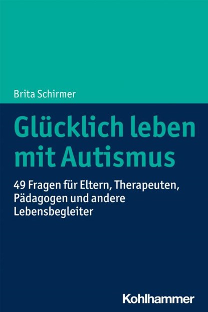 Glücklich leben mit Autismus, Brita Schirmer - Paperback - 9783170395008