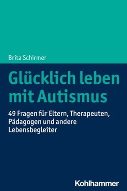 Glücklich leben mit Autismus, Brita Schirmer - Ebook - 9783170395022