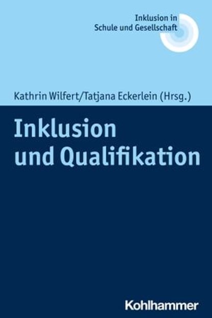 Inklusion und Qualifikation, Erhard Fischer ; Ulrich Heimlich ; Joachim Kahlert ; Reinhard Lelgemann ; Iris Beck ; Rainer Benkmann ; Markus Gebhardt ; Stephanie Lutz ; Conny Melzer ; David Scheer ; Jürgen Schuhmacher ; Franz B. Wember ; Michael Wittko ; Anke König ; Clemens Hillenbra - Ebook - 9783170395268