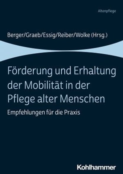 Förderung und Erhaltung der Mobilität in der Pflege alter Menschen, Manfred Baumann ; Christine Bäumler ; Marlies Beckmann ; Judith Blau ; Katrin Brandenberg ; Michael Breuckmann ; Holger Carstensen ; Hans-Ulrich Dallmann ; Ruth Dankbar ; Margret Eberl ; Ellen Freiberger ; Heiner Friesacher ; Veronika Geng ; Silvia Gruner - Ebook - 9783170395862