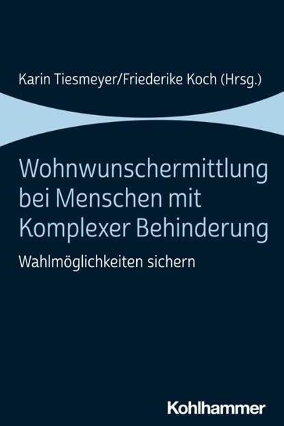 Wohnwunschermittlung bei Menschen mit Komplexer Behinderung, Karin Tiesmeyer ; Friederike Koch - Paperback - 9783170395923