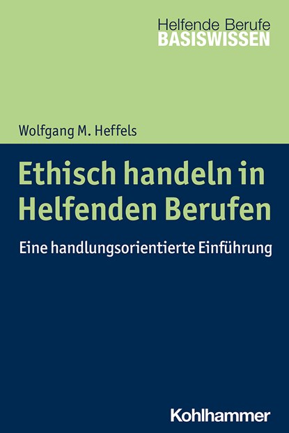 Ethisch handeln in Helfenden Berufen, Wolfgang M. Heffels - Paperback - 9783170398863