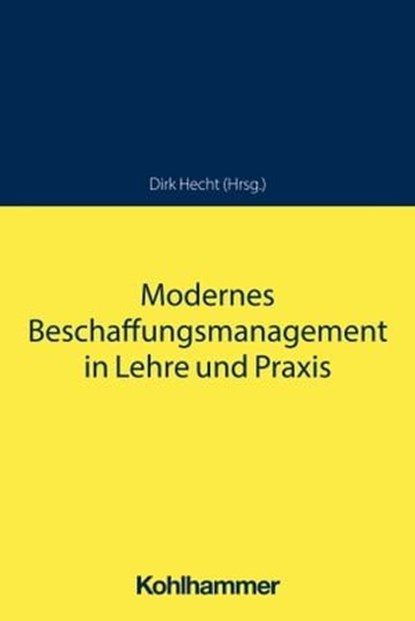Modernes Beschaffungsmanagement in Lehre und Praxis, Anna Karolina Arndt ; Stefan Fazekas ; Heike Götz ; Joachim Gschrey ; Friedhelm Hausmann ; Michael Höschl ; Isabelle Knöll ; Rudolf Lessig ; Bernd Martens ; Gerd Schwandner ; Dieter Ziegltrum ; Otto Uhlhorn ; Hans-Joachim Schneider ; Günter Hofbauer ; Dir - Ebook - 9783170399556
