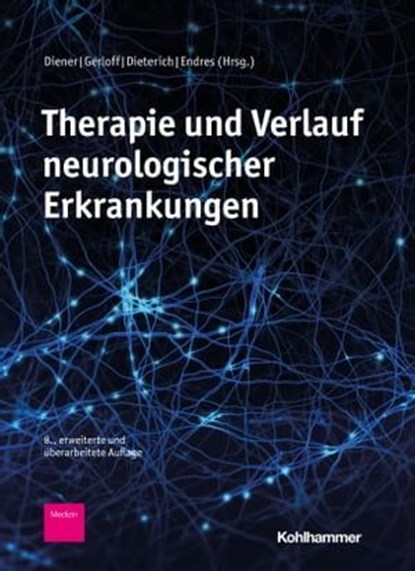 Therapie und Verlauf neurologischer Erkrankungen, Benedikt Schoser ; Jörg B. Schulz ; Volker Dietz ; Voica Ghilescu ; Alexander Münchau ; Wolfgang Wick ; Ulrike Bingel ; Wieland Hermann ; Heinz Wiendl ; Joachim Krauss ; Dagmar Timmann ; Zaza Katsarava ; Michael Forsting ; Oliver Kastrup ; Tim Magnus ; Gö - Ebook - 9783170399686