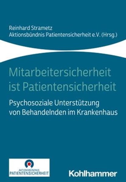 Mitarbeitersicherheit ist Patientensicherheit, Miriam Ablöscher ; Peter Dieckmann ; Brigitte Ettl ; Ruth Hecker ; Dominik Hinzmann ; Wolfgang Huf ; Johann-Moritz Hüsken ; Heike Anette Kahla-Witzsch ; Marion Koll-Krüsmann ; Andreas Müller-Cyran ; Andreas Pitz ; Marcus Rall ; Matthias Raspe ; hnnah Rösn - Ebook - 9783170399723