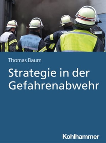 Strategie in der Gefahrenabwehr, Thomas Baum - Ebook - 9783170406575