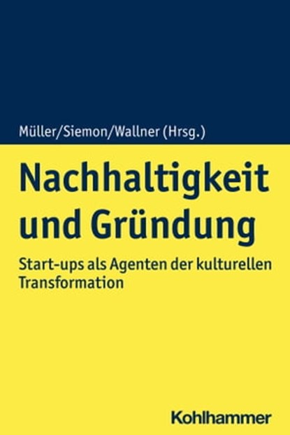 Nachhaltigkeit und Gründung, Sebastian Pioch ; Frauke Hinz ; Thomas Gegenhuber ; Johannes Ohmer ; Michael Stephan ; Jörg Freiling ; Christian Segal ; Hans Jürgen Kulartz ; Nicole Kempe ; Dana Mietzner ; Claudia Achtenhagen ; Leona Achtenhagen - Ebook - 9783170406667