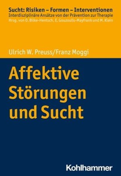 Affektive Störungen und Sucht, Ulrich W. Preuss ; Franz Moggi ; Oliver Bilke-Hentsch ; Euphrosyne Gouzoulis-Mayfrank ; Michael Klein - Ebook - 9783170406865