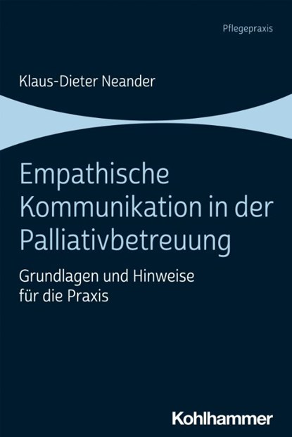 Empathische Kommunikation in der Palliativbetreuung, Klaus-Dieter Neander - Paperback - 9783170408524