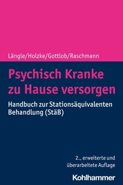 Psychisch Kranke zu Hause versorgen, Gerhard Längle ; Martin Holzke ; Melanie Gottlob ; Svenja Raschmann ; Dieter Grupp ; Raoul Borbé ; Isabel Böge ; Iris Hauth - Ebook - 9783170411449