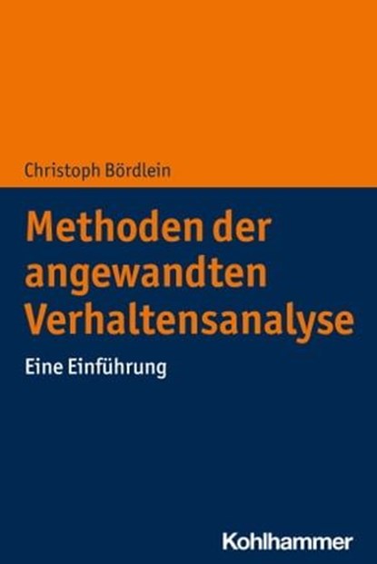 Methoden der angewandten Verhaltensanalyse, Christoph Bördlein - Ebook - 9783170412842