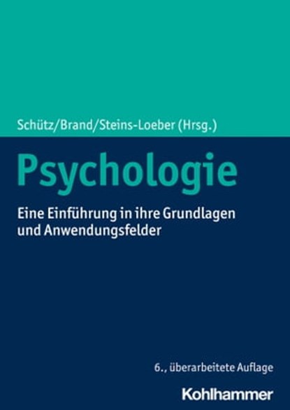 Psychologie, Astrid Schütz ; Martin Baumann ; Matthias Brand ; Manfred Hallschmid ; Stefan Lautenbacher ; Lothar Laux ; Henning Plessner ; Karl-Heinz Renner ; Peter Sedlmeier ; Eva Walther ; Claus-Christian Carbon ; Daniel Spurk ; Judith Volmer ; Thomas Schäfer ; Sabi - Ebook - 9783170413665