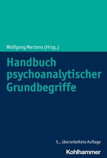 Handbuch psychoanalytischer Grundbegriffe, Thomas Auchter ; Werner Balzer ; Rosmarie Barwinski ; Markus Bassler ; Nikolaus Becker ; Karin Bell ; Wolfgang Berner ; Ulrich Berns ; Siegfried Bettighofer ; Manfred E. Beutel ; Lorenz Böllinger ; Werner Bohleber ; Brigitte Boothe ; Georg Bruns ; Michael - Ebook - 9783170414624