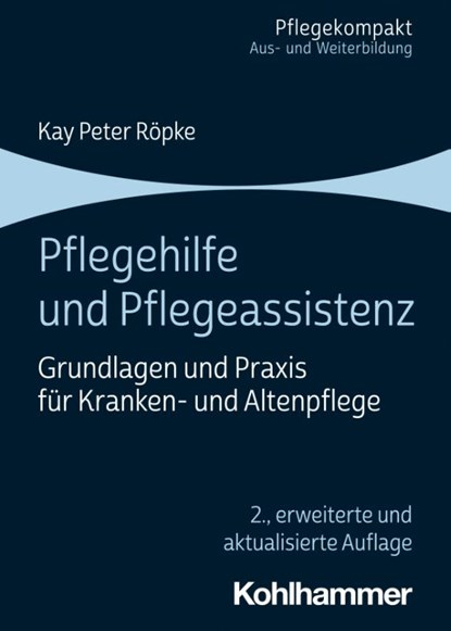 Pflegehilfe und Pflegeassistenz, Kay Peter Röpke - Paperback - 9783170415485