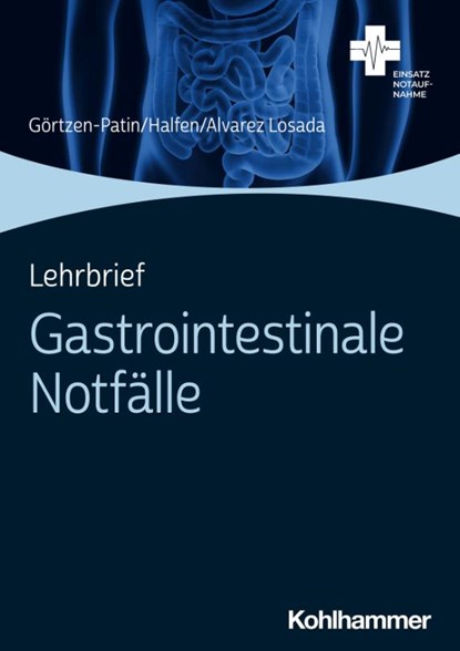 Lehrbrief Gastrointestinale Notfälle, Tim Halfen ; Kevin Alvarez Losada ; Jan Görtzen-Patin - Paperback - 9783170415683