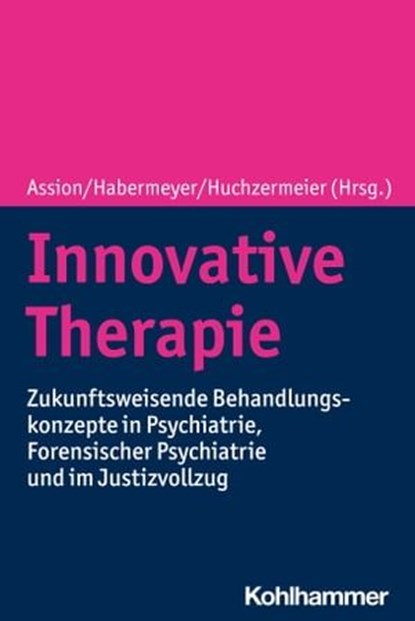 Innovative Therapie, Tobias Berger ; May Beyli-Helmy ; Reinhard Brunner ; Carlo Caflisch ; Elisabeth Foppe ; Hannah Gerwinn ; Marcus Herdener ; Julia Hoeffe ; Friederike Höfer ; Andreas Jakubek ; Wolfram Kawohl ; Johanna Klar ; Gerhard Längle ; Silvia Müller ; Lina Nolden ; S - Ebook - 9783170417847